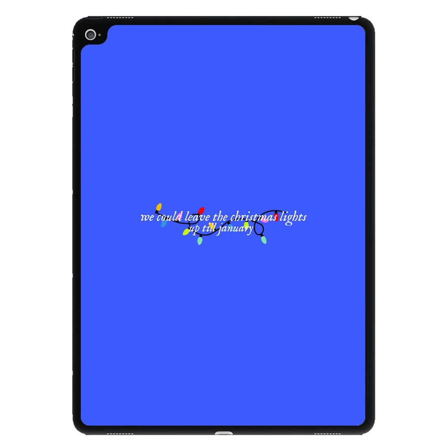 We Can Leave The Christmas Lights Up Til January - Christmas Songs iPad Case