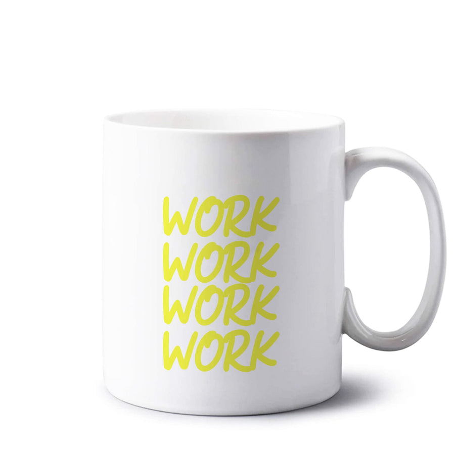 Work Work Work - Rihanna Mug