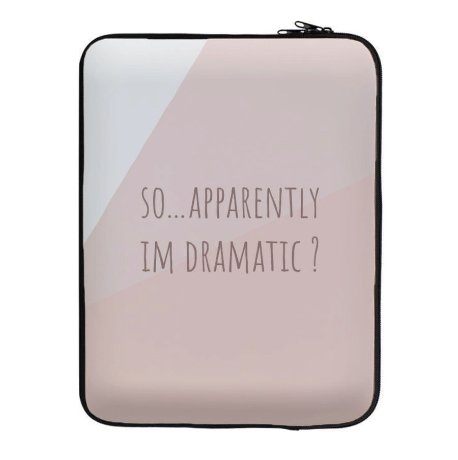 Apparently Im Dramatic - Sassy Quotes Laptop Sleeve