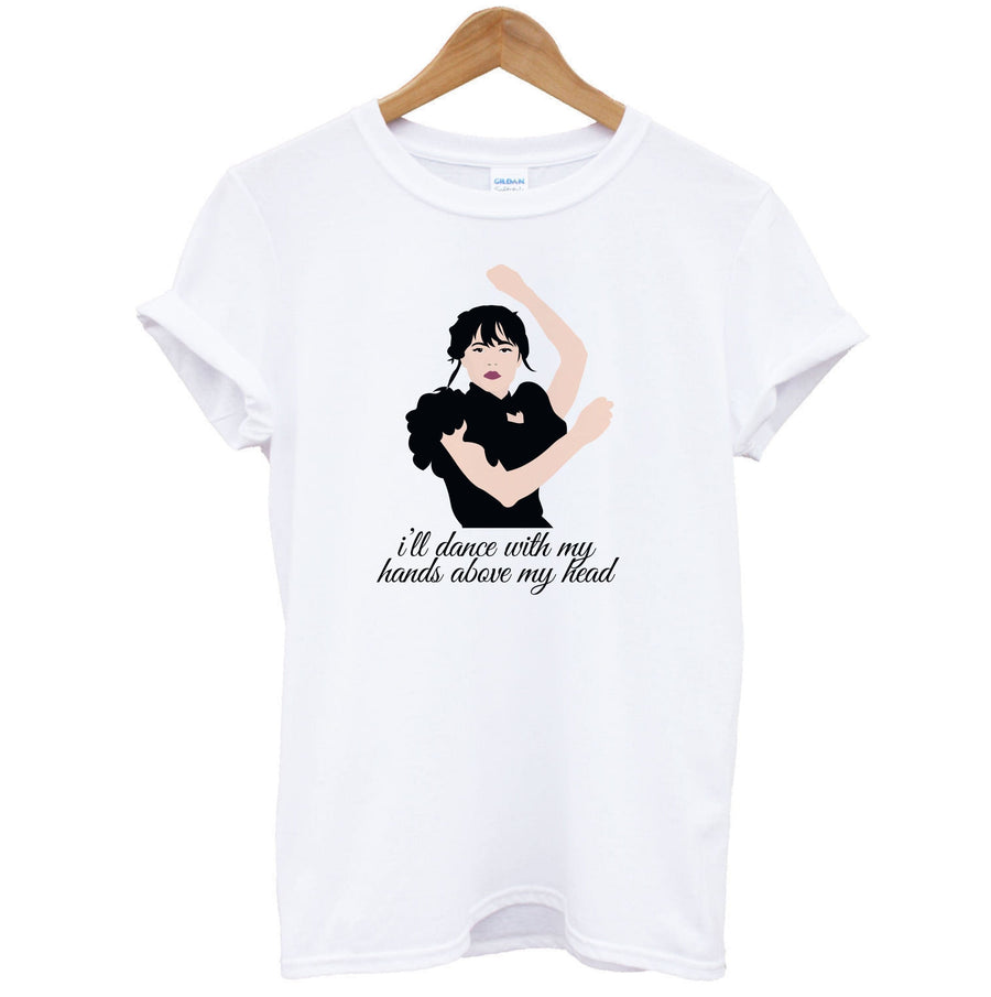 I'll Dance With My Hands Above My Head - Wednesday T-Shirt