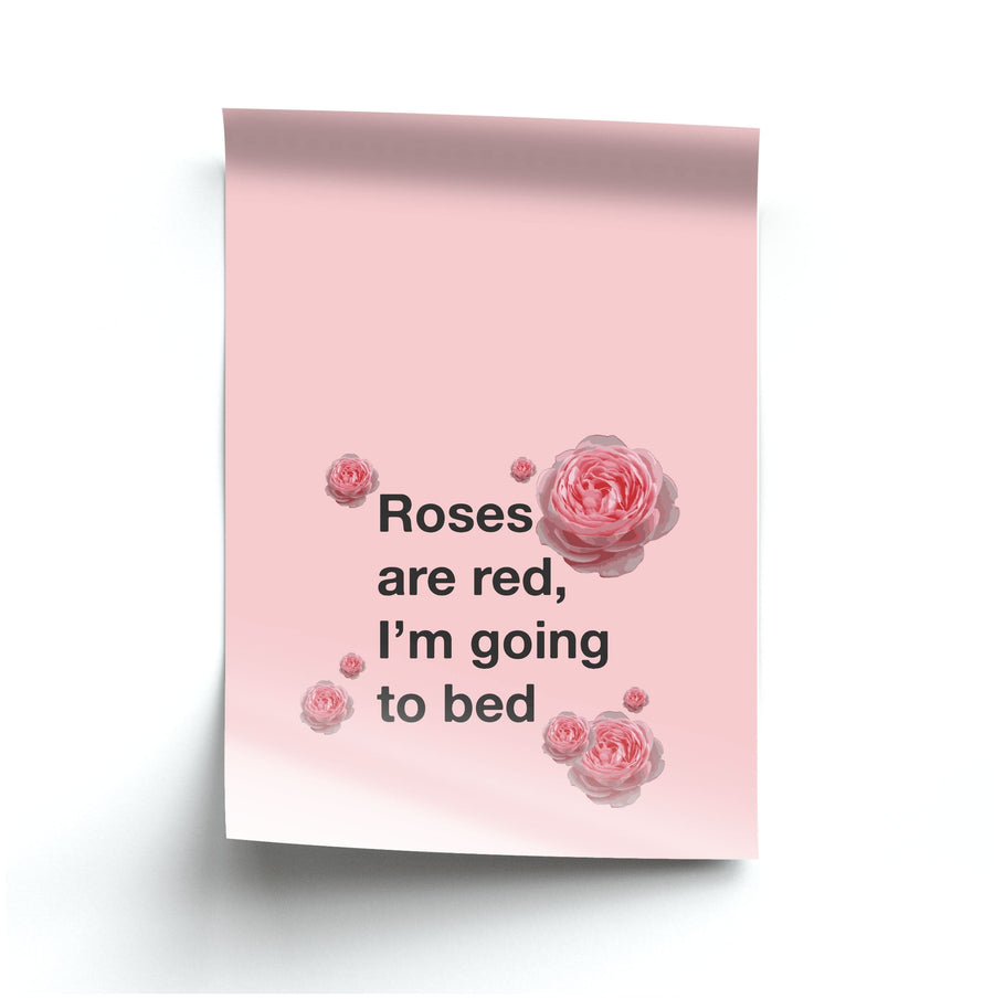 Roses Are Red I'm Going To Bed - Funny Quotes Poster