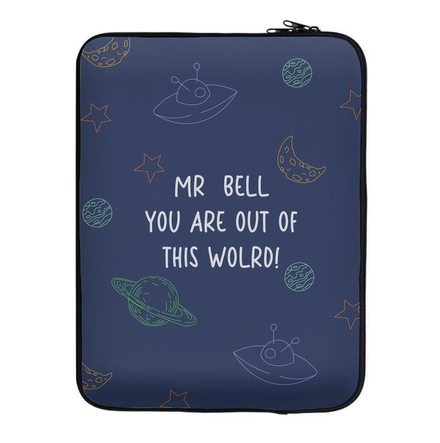 You Are Out Of This World - Personalised Teachers Gift Laptop Sleeve