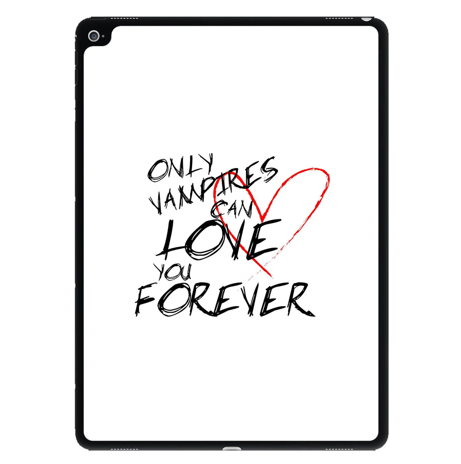 Only Vampires Can Love You Forever - Vampire Diaries iPad Case