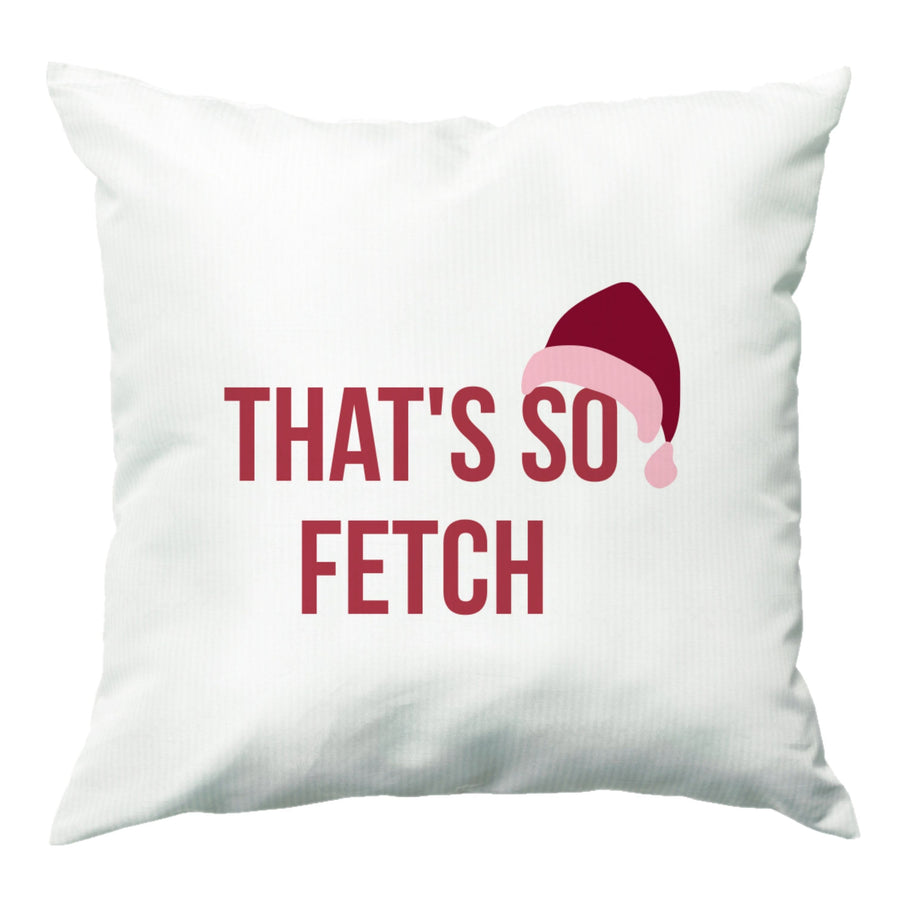 That's So Fetch - Christmas Mean Girls Cushion