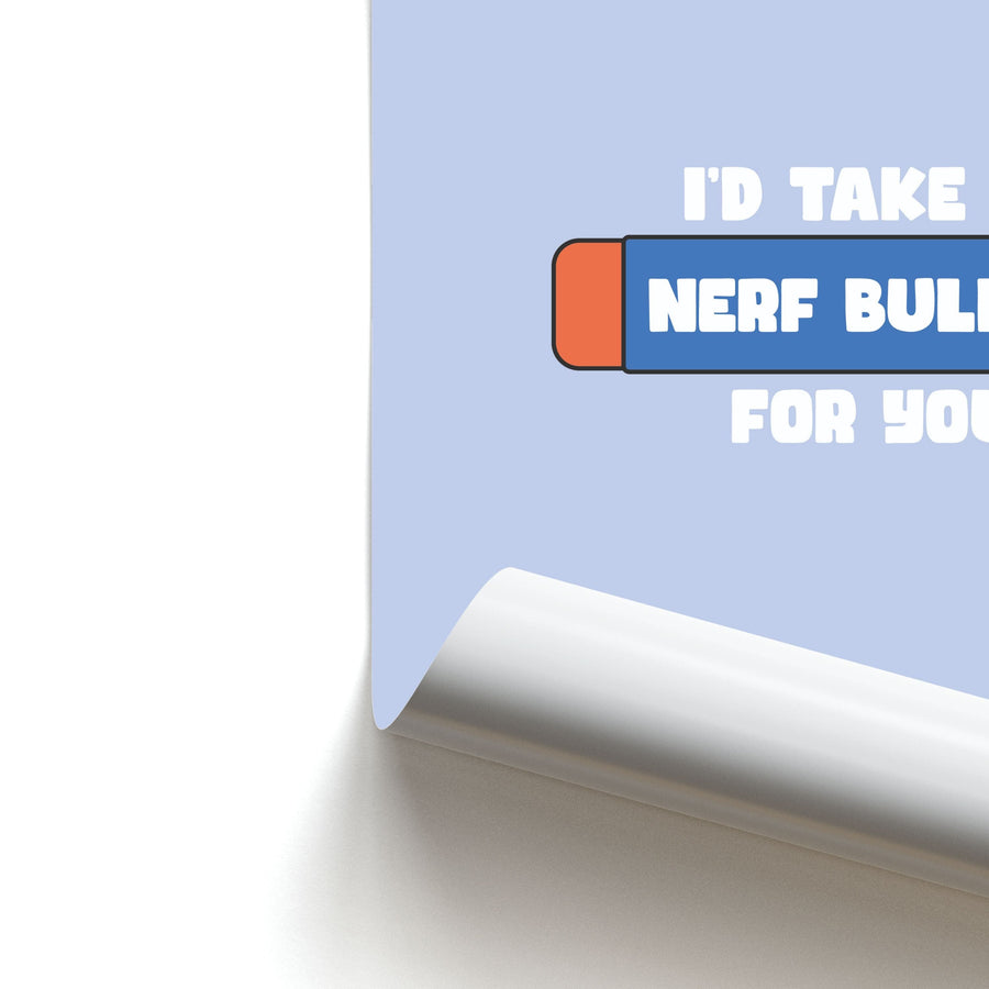 I'd Take A Nerf Bullet For You - Funny Quotes Poster