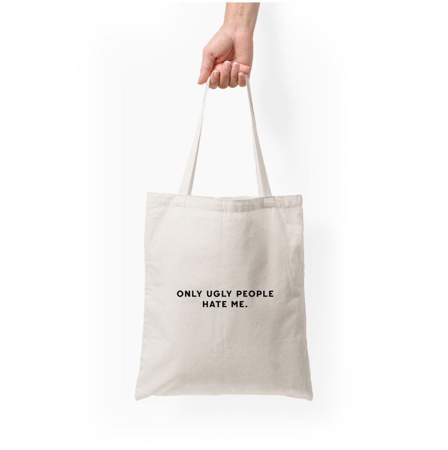 Only Ugly People Hate Me - Summer Quotes Tote Bag