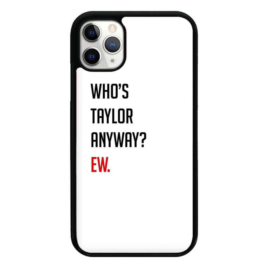 Who's Taylor Anyways? Phone Case