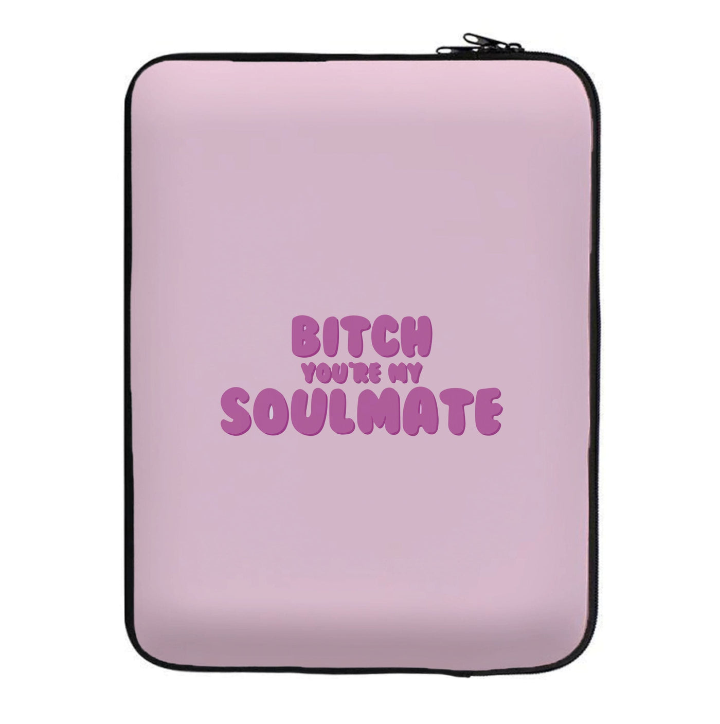 Bitch You're My Soulmate - Euphoria Laptop Sleeve