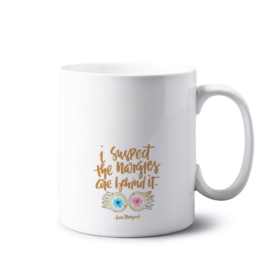 I Suspect The Nargles Are Behind It - Harry Potter Mug