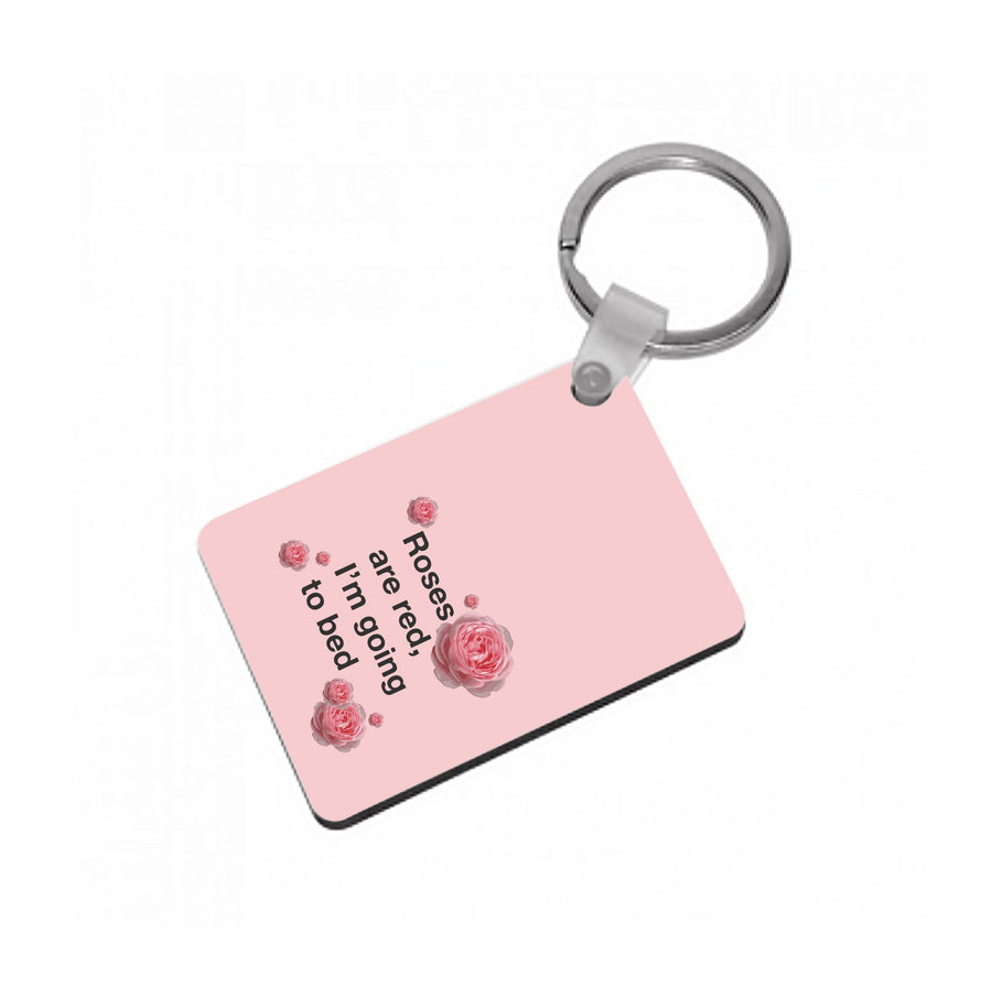 Roses Are Red I'm Going To Bed - Funny Quotes Keyring