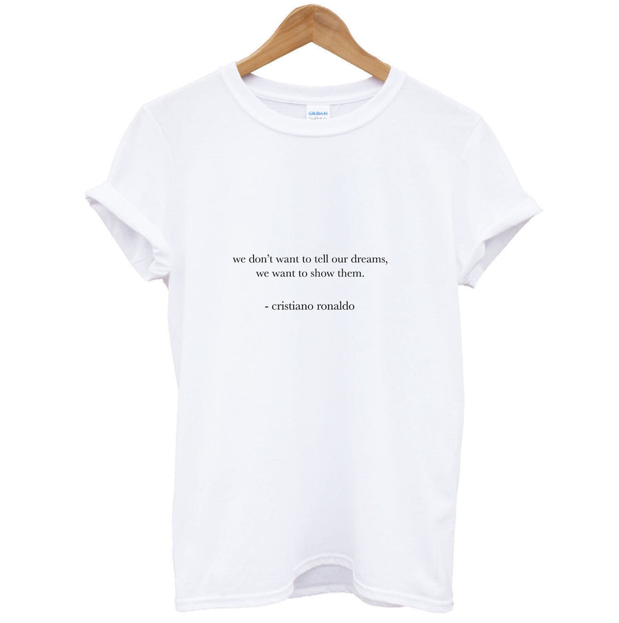 We Don't Want To Tell Our Dreams - Ronaldo T-Shirt