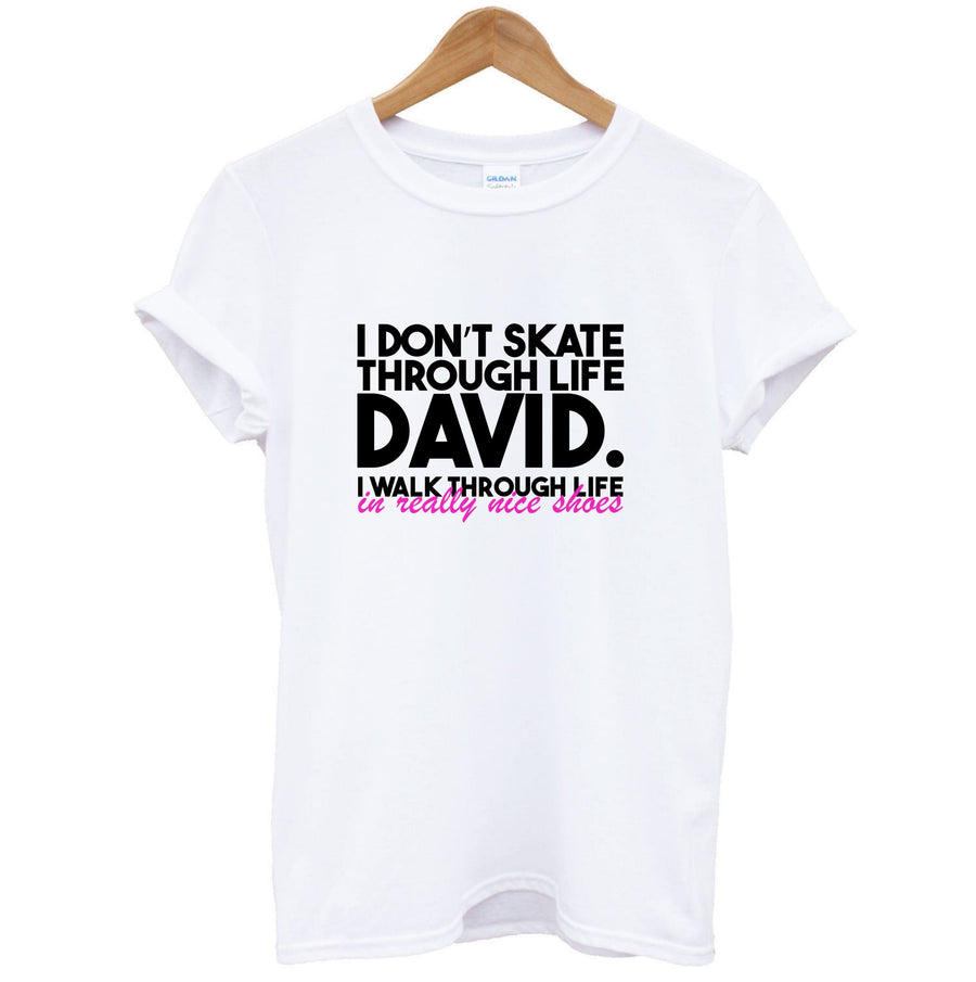 I Don't Skate Through Life David - Schitt's Creek T-Shirt