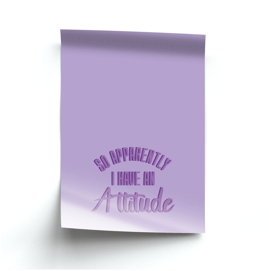 Apprently I Have An Attitude - Funny Quotes Poster