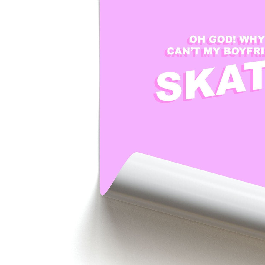 Why Can't My Boyfriend Skate? - Skate Aesthetic  Poster