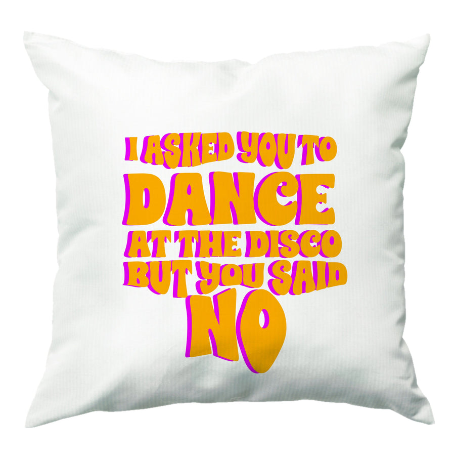 I Asked You To Dance At The Disco But You Said No - Busted Cushion