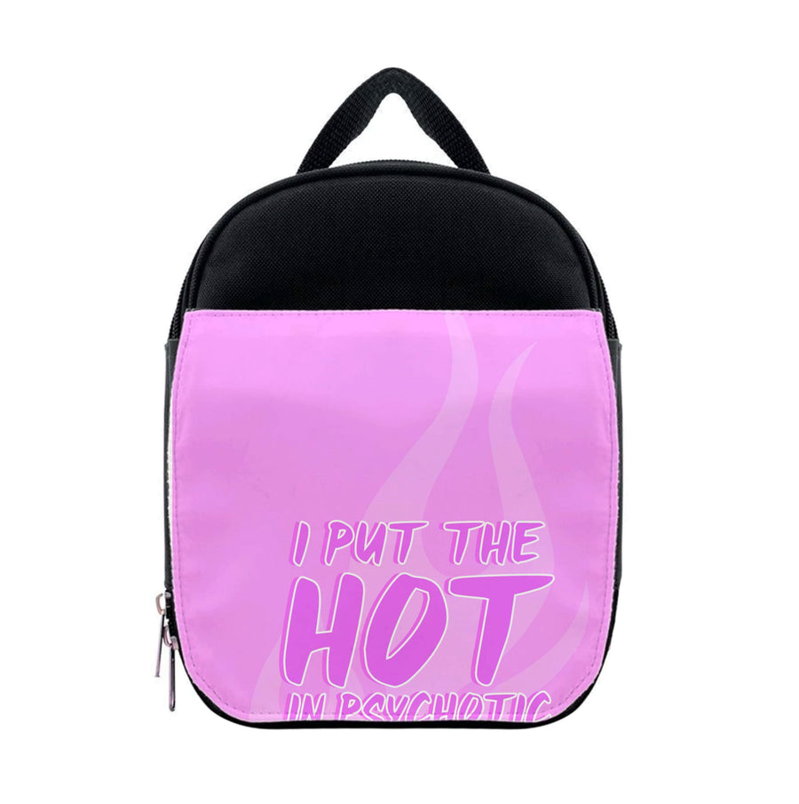 I Put The Hot In Psychotic - Funny Quotes Lunchbox