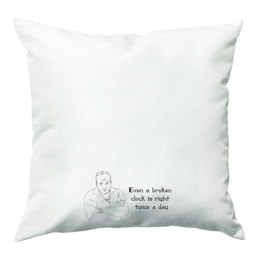 Even A Broken Clock Is Right Twice A Day - The Sopranos Cushion