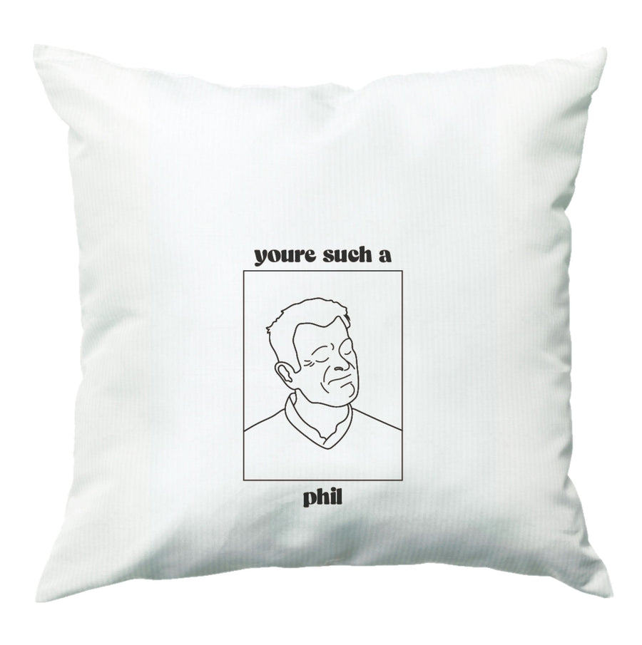 You're Such A Phil - Modern Family Cushion