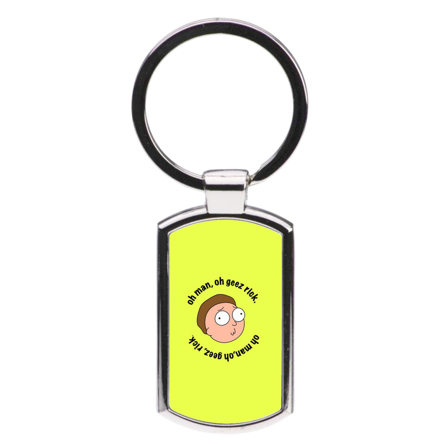Oh man, oh geez Rick - Rick And Morty Luxury Keyring