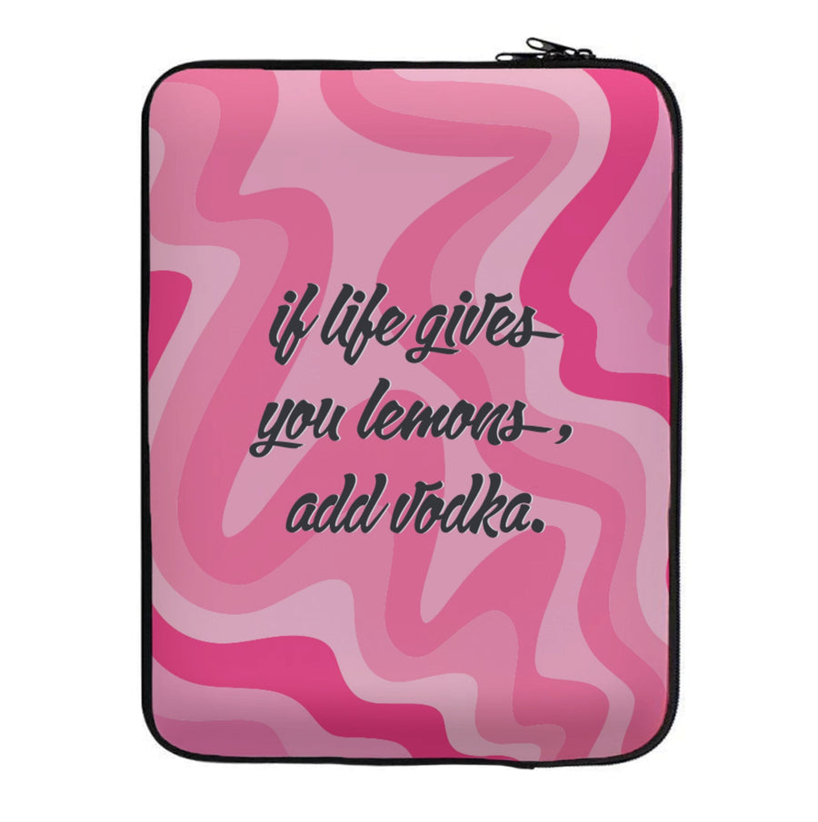 If Life Gives You Lemons, Add Vodka - Sassy Quotes Laptop Sleeve