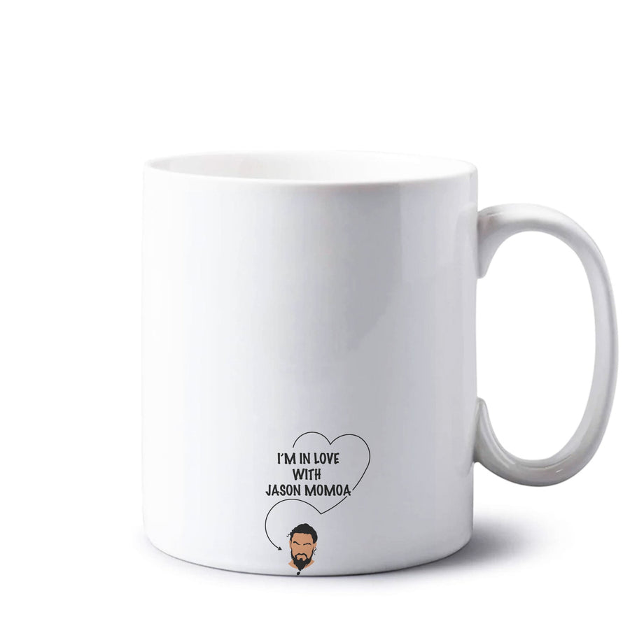 I'm In Love With Jason Momoa - Game Of Thrones Mug