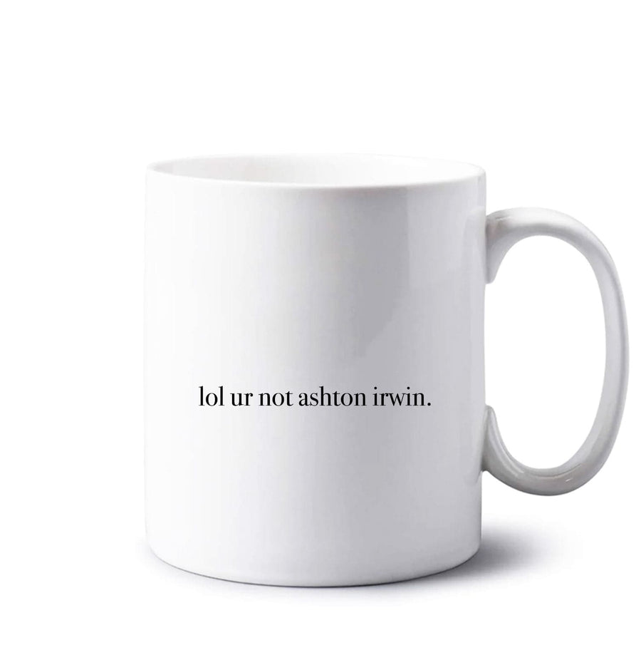 Lol Ur Not Ashton Irwin - 5 Seconds Of Summer  Mug