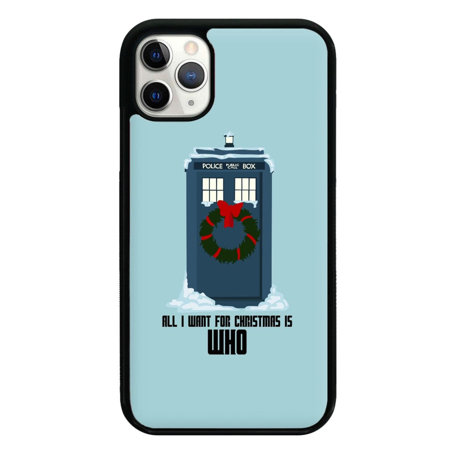 All I Want For Christmas Is Who - Doctor Who Phone Case