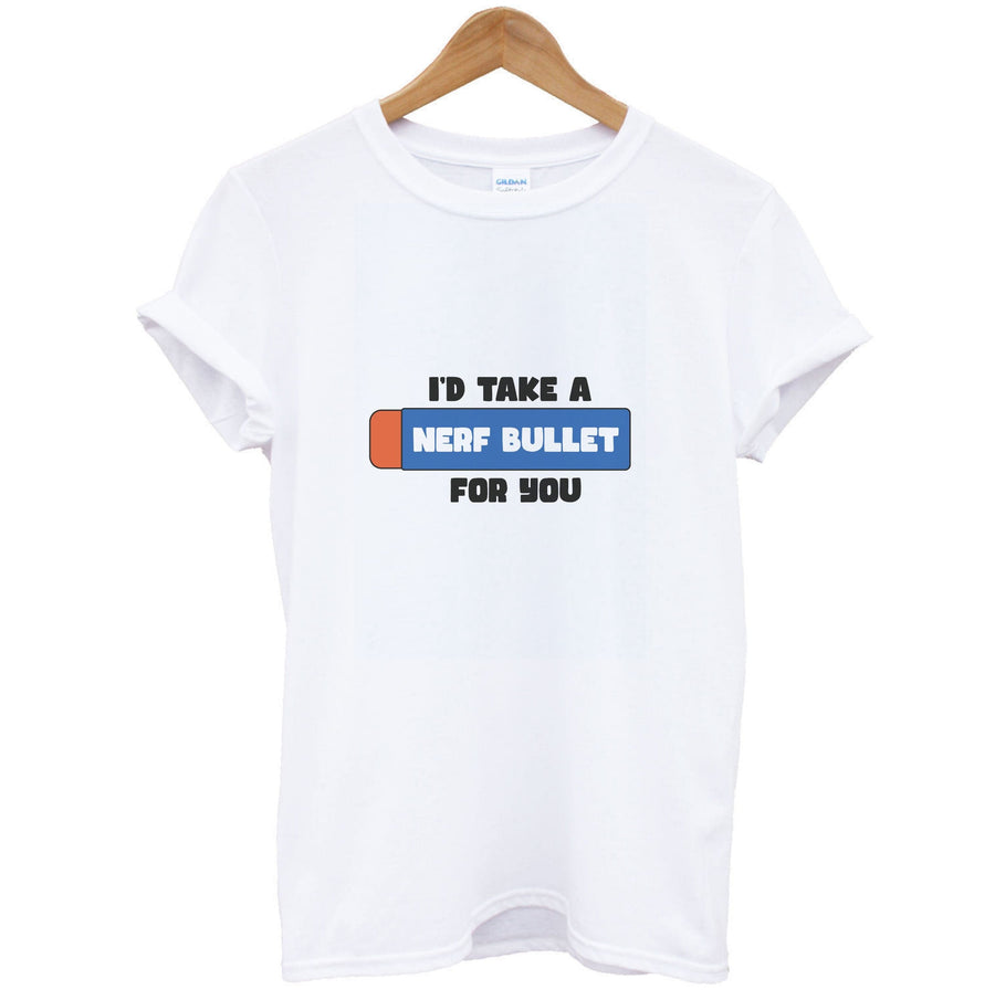 I'd Take A Nerf Bullet For You - Funny Quotes T-Shirt