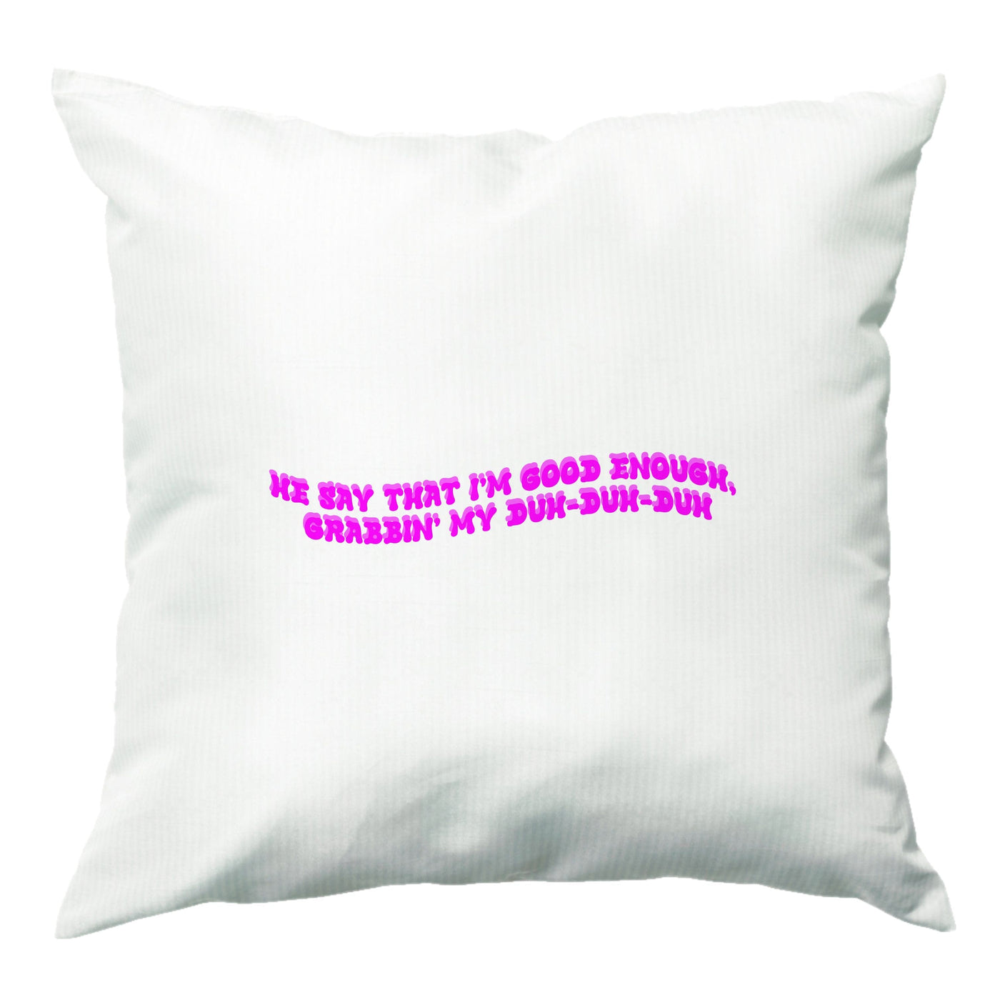 He Say That I'm Good Enough - Ice Spice Cushion