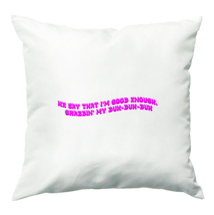 He Say That I'm Good Enough - Ice Spice Cushion