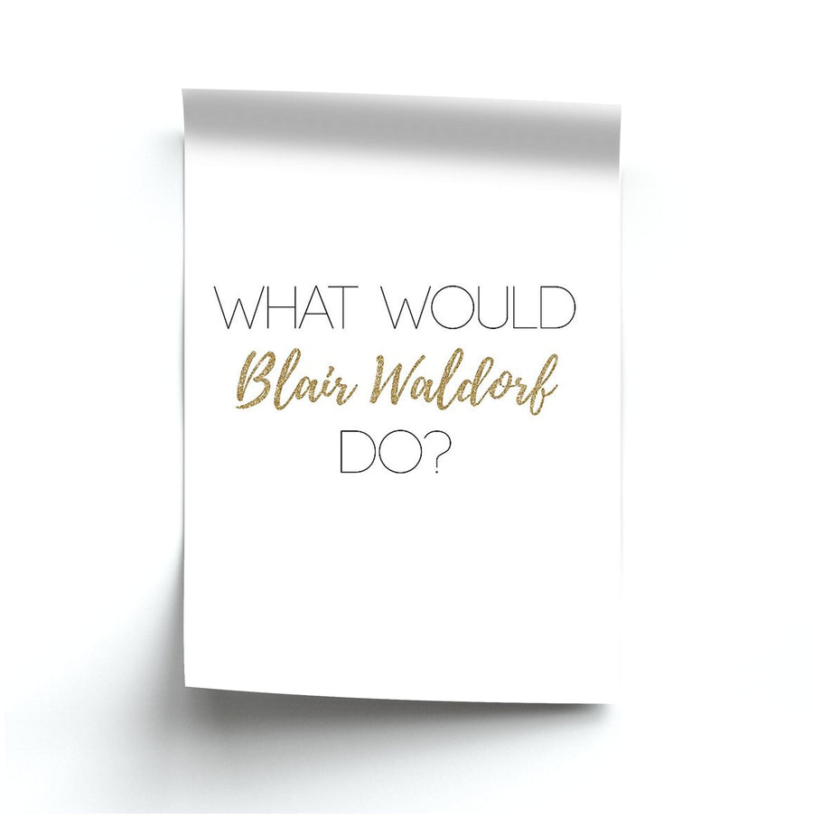 What Would Blair Waldorf Do - Gossip Girl Poster
