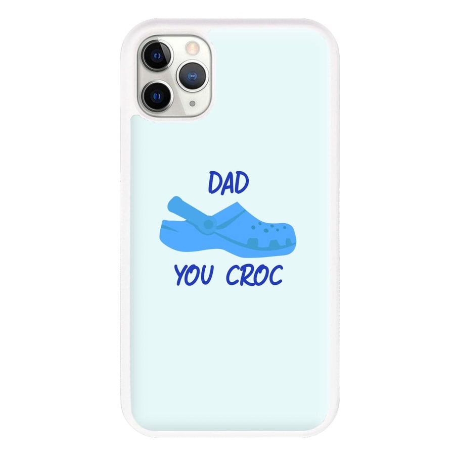 You Croc - Fathers Day Phone Case