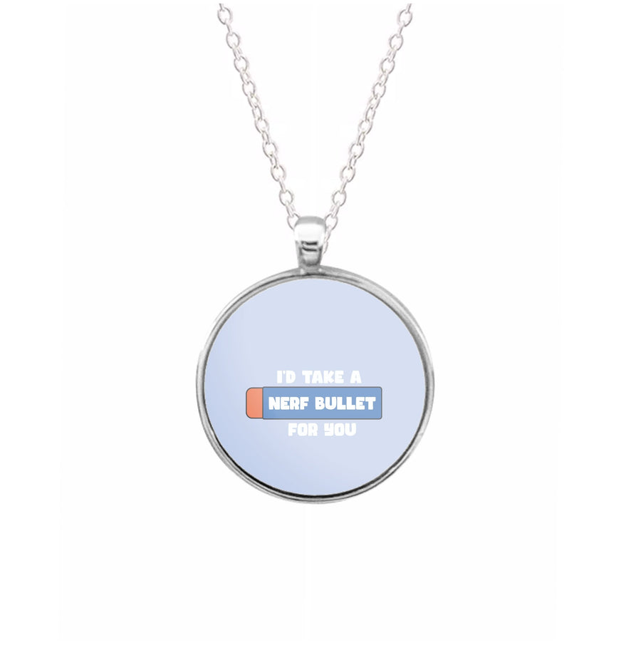 I'd Take A Nerf Bullet For You - Funny Quotes Necklace