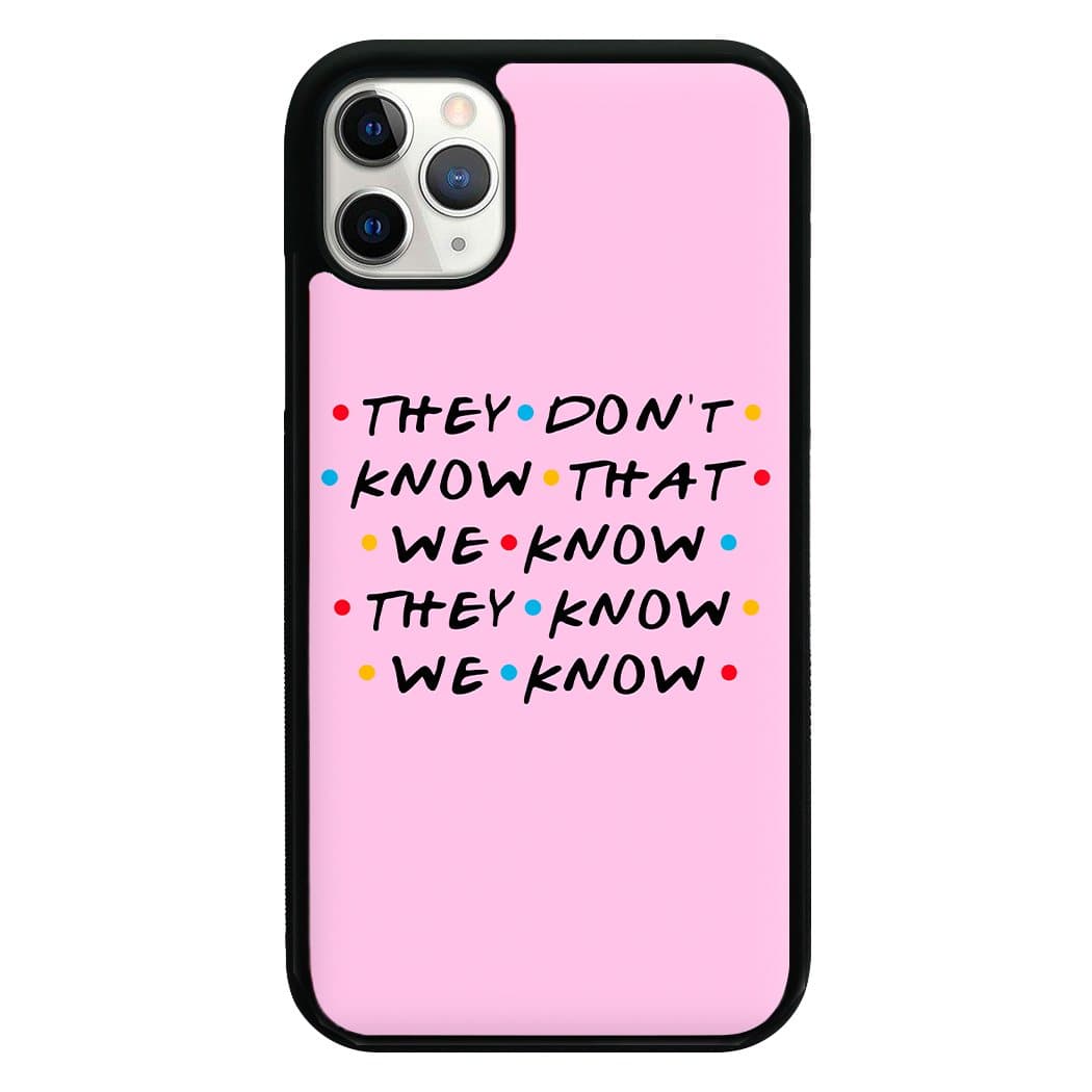 They Dont Know That We Know - Friends Phone Case