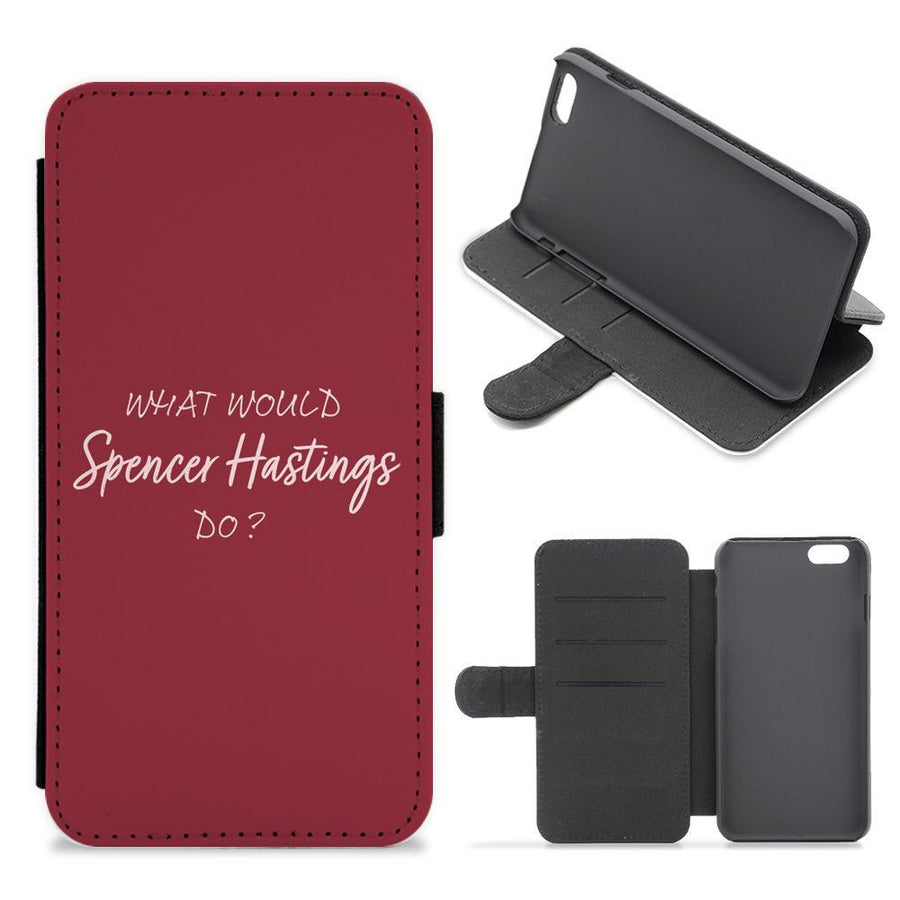 What Would Spencer Hastings Do? Flip / Wallet Phone Case