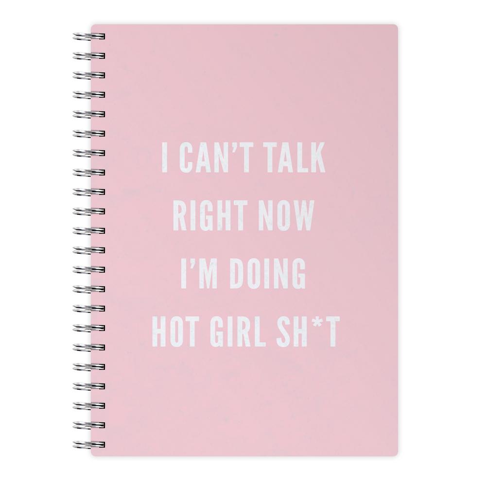 I Can't Talk Right Now I'm Doing Hot Girl Shit Notebook