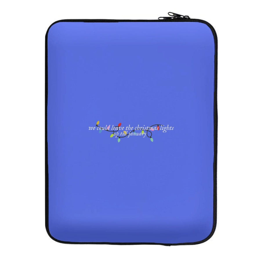 We Can Leave The Christmas Lights Up Til January - Christmas Songs Laptop Sleeve