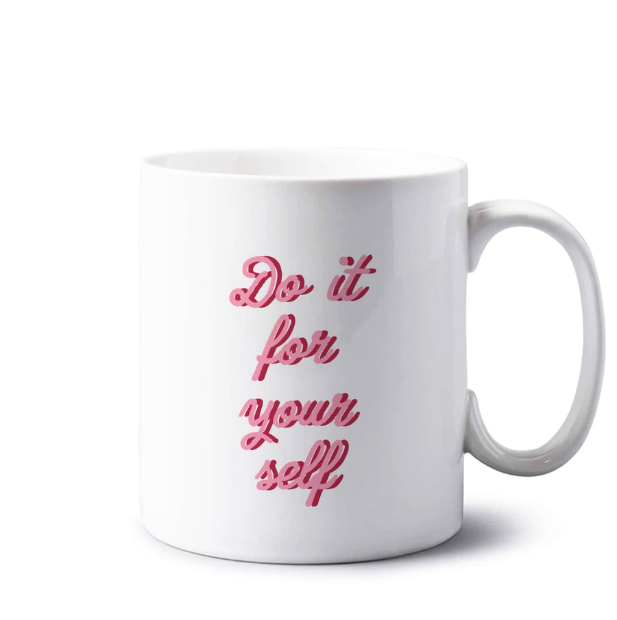 Do It For Your Self - Sassy Quotes Mug