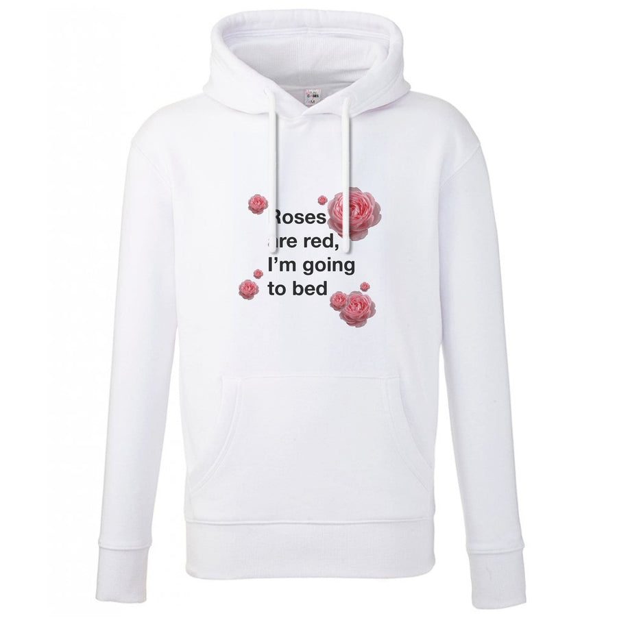 Roses Are Red I'm Going To Bed - Funny Quotes Hoodie