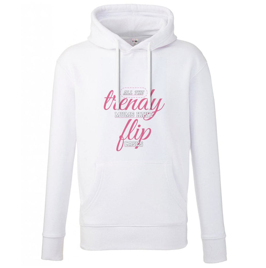 Trendy Mums Have Flip Cases - Mothers Day Hoodie