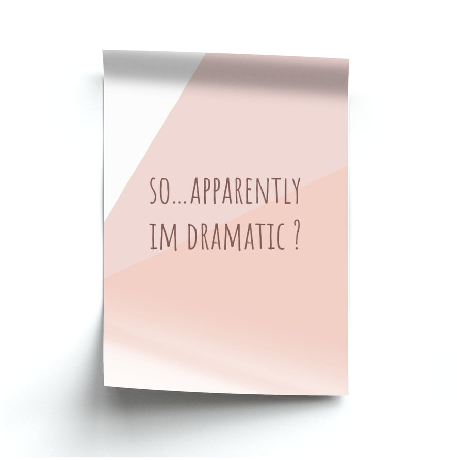 Apparently Im Dramatic - Sassy Quotes Poster