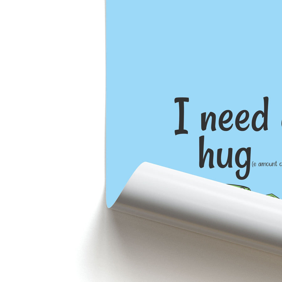 I Need A Hug - Funny Quotes Poster