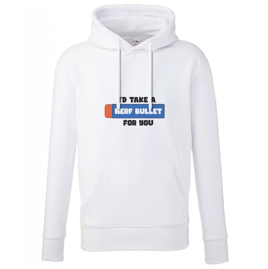 I'd Take A Nerf Bullet For You - Funny Quotes Hoodie