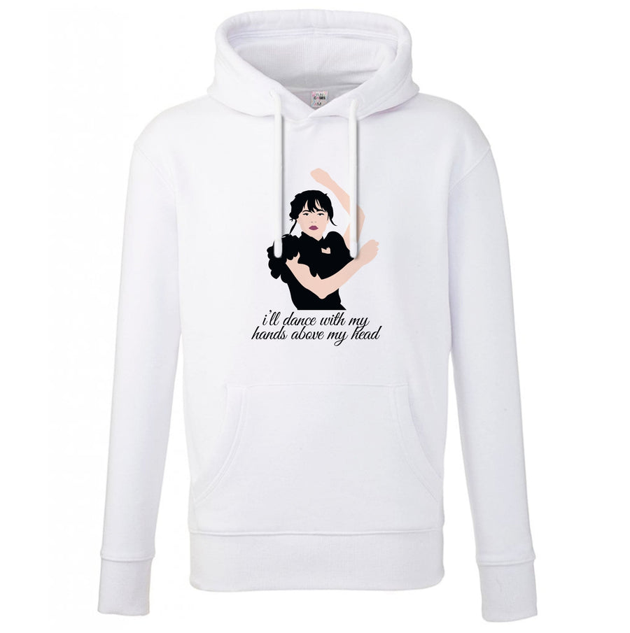 I'll Dance With My Hands Above My Head - Wednesday Hoodie