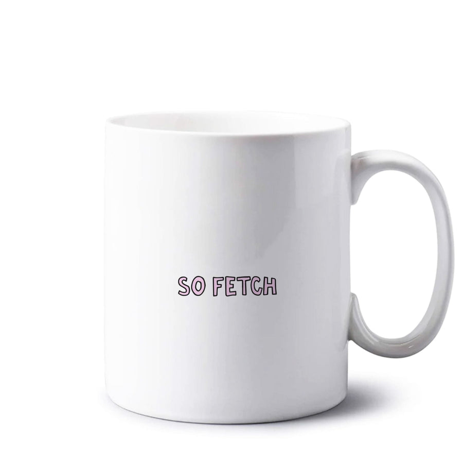 So Fetch - Mean Girls Mug