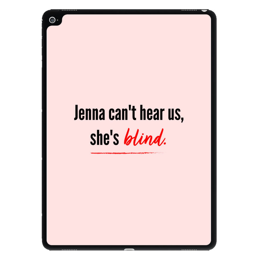 Jenna Can't Hear Us, She's Blind - Pretty Little Liars iPad Case