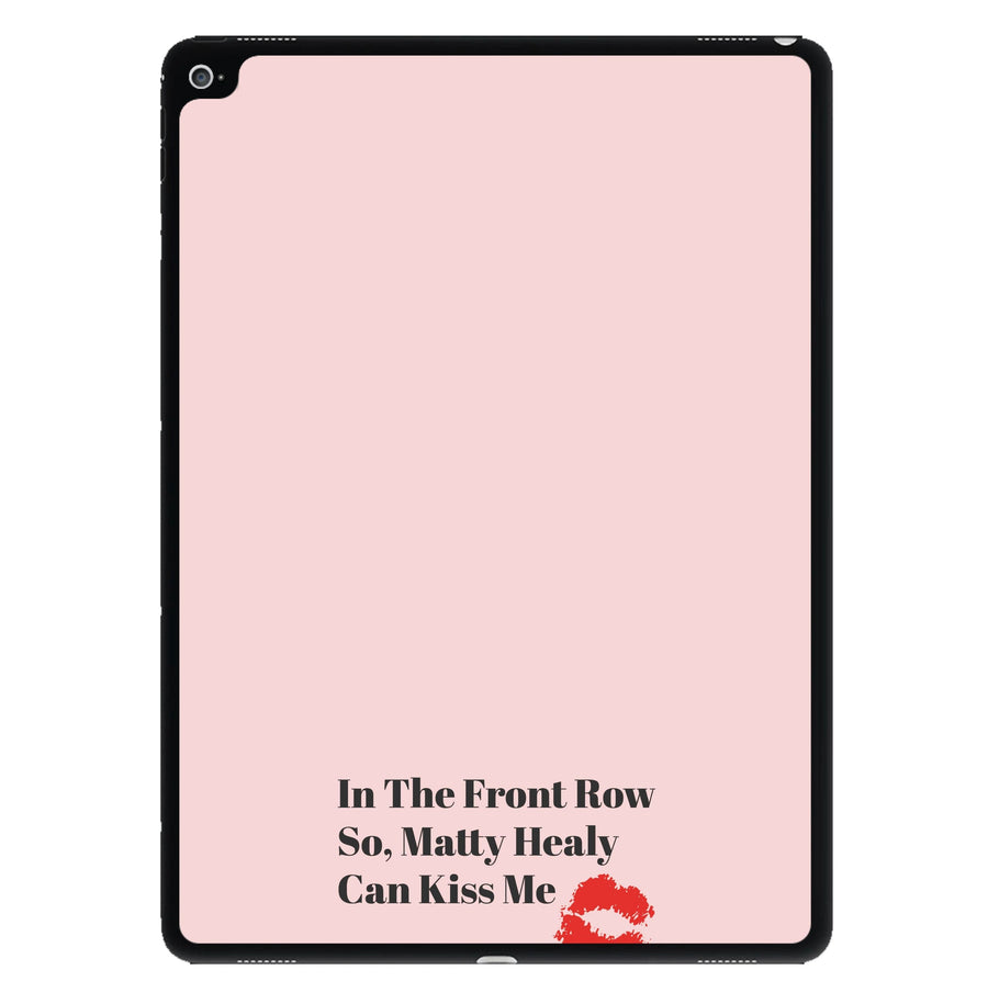 In The Front Row So, Matt Healy Can Kiss Me - The 1975 iPad Case
