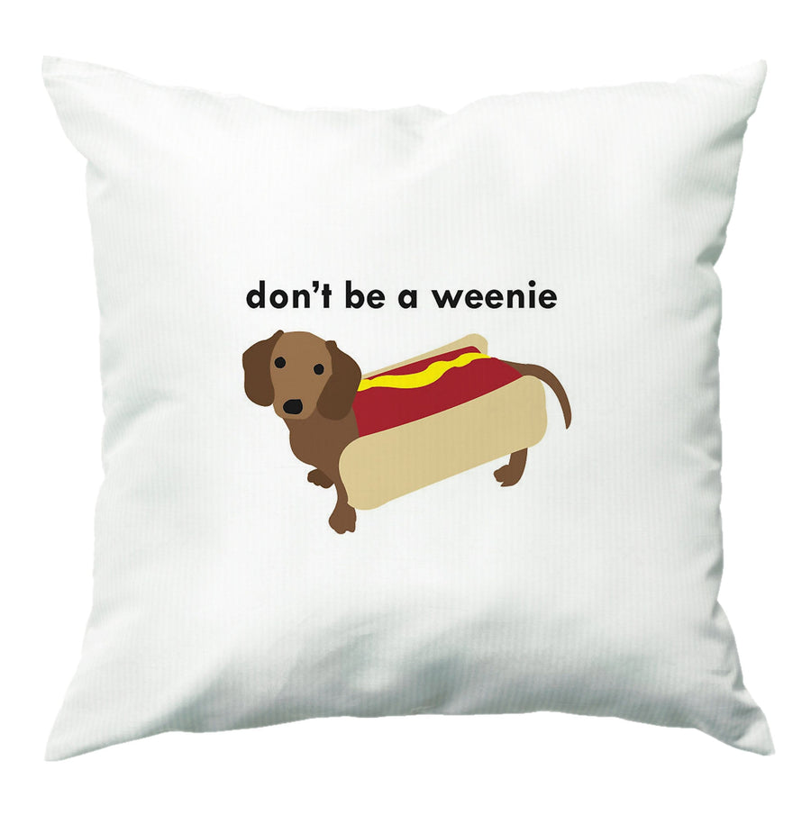 Don't Be A Weenie - Dachshund Cushion