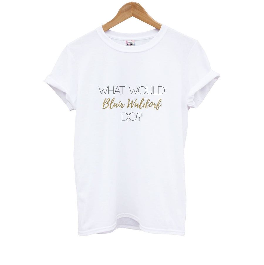 What Would Blair Waldorf Do - Gossip Girl Kids T-Shirt