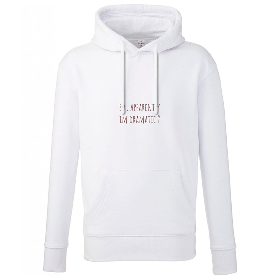 Apparently Im Dramatic - Sassy Quotes Hoodie